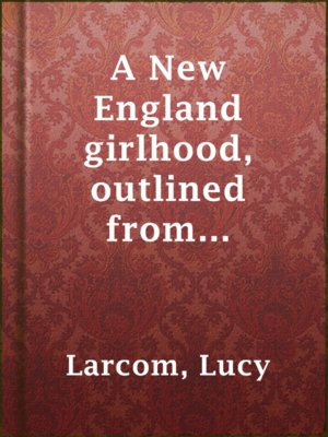 cover image of A New England girlhood, outlined from memory (Beverly, MA)